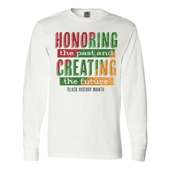 Inktastic Honoring the Past and Creating the Future Black History Long Sleeve T-Shirt