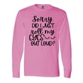 thumbnail image 1 of Inktastic Humor Sorry Did I Just Roll My Eyes Out Loud Long Sleeve T-Shirt, 1 of 5