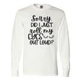 thumbnail image 1 of Inktastic Humor Sorry Did I Just Roll My Eyes Out Loud Long Sleeve T-Shirt, 1 of 5