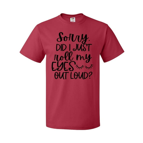 Inktastic Humor Sorry Did I Just Roll My Eyes out Loud T-Shirt