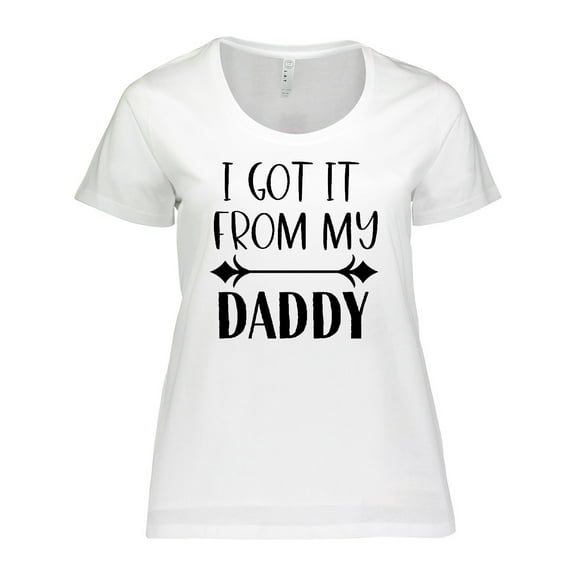 Inktastic I Got It From My Daddy Women's Plus Size T-Shirt