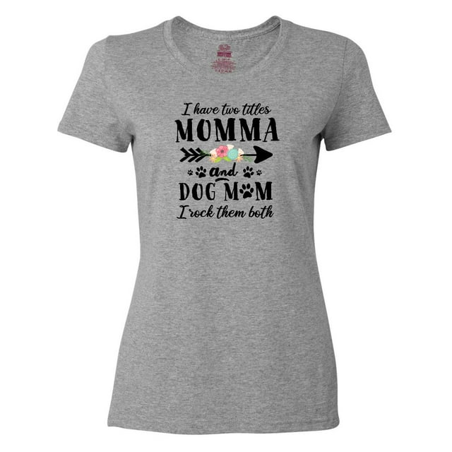 Inktastic I Have 2 Titles Momma and Dog Mom I Rock Them Both Women's T-Shirt