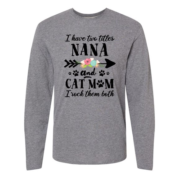 Inktastic I Have 2 Titles Nana and Cat Mom I Rock Them Both Long Sleeve T-Shirt
