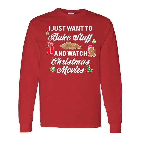 Inktastic I Just Want to Bake Stuff and Watch Christmas Movies Long Sleeve T-Shirt