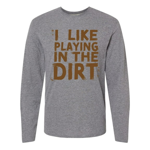 Inktastic I Like Playing in the Dirt Long Sleeve T-Shirt