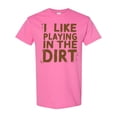 thumbnail image 1 of Inktastic I Like Playing in the Dirt T-Shirt, 1 of 5