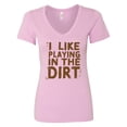thumbnail image 1 of Inktastic I Like Playing in the Dirt Women's V-Neck T-Shirt, 1 of 5