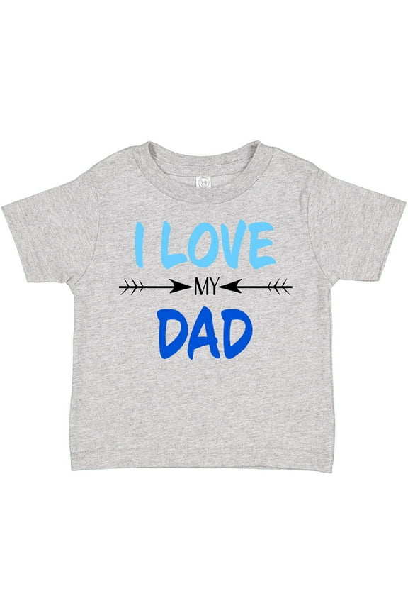 I Love My Dad Fathers Day Boys or Girls Toddler T-Shirt