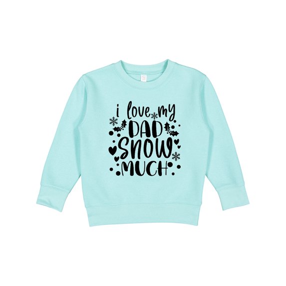 Inktastic I Love My Dad Snow Much Toddler Sweatshirt