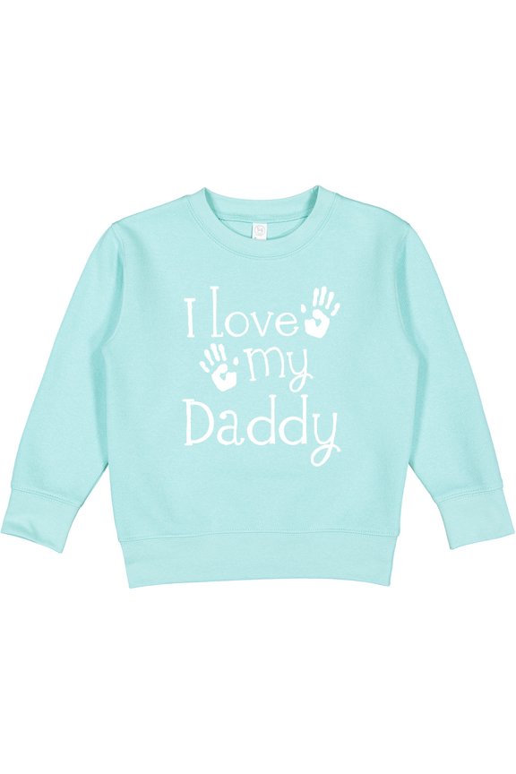 I Love My Daddy Fathers Day Toddler Sweatshirt