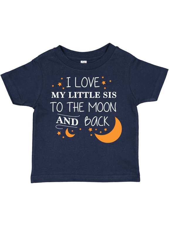 I Love My Little Sis to the Moon and Back Boys or Girls Toddler T-Shirt