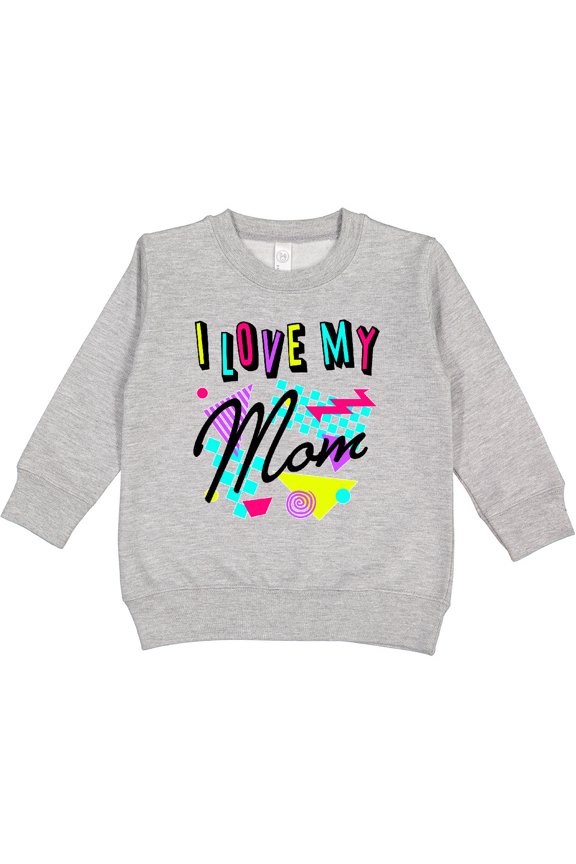 I Love My Mom 80s Retro Style Toddler Sweatshirt