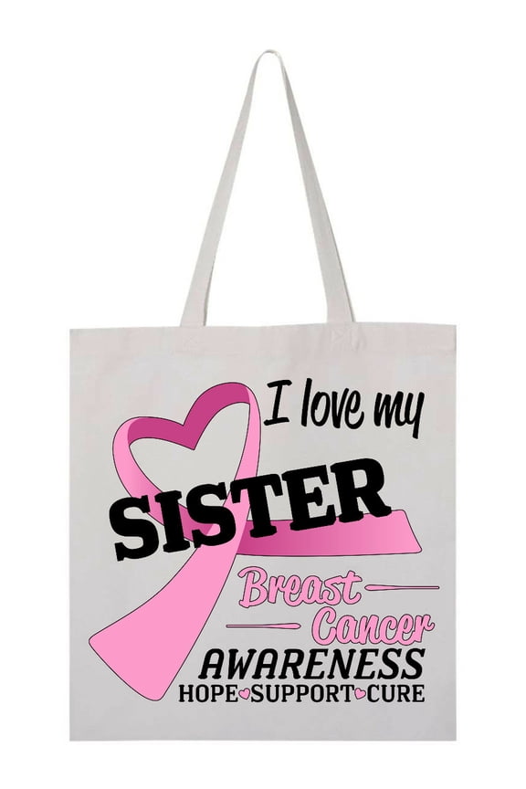 I Love My Sister-breast Cancer Awareness-hope, Support, Love Tote Bag