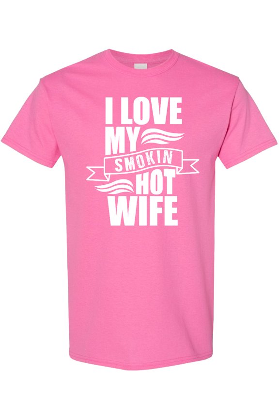 I Love My Smokin Hot Wife T-Shirt