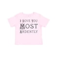 thumbnail image 1 of Inktastic I Love You Most Ardently Girls Toddler T-Shirt, 1 of 5