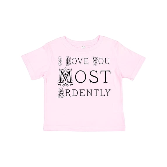 Inktastic I Love You Most Ardently Girls Toddler T-Shirt