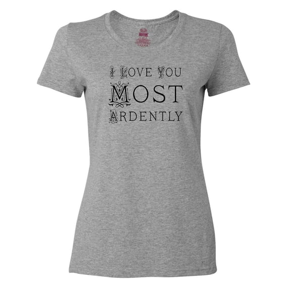 Inktastic I Love You Most Ardently Women's T-Shirt