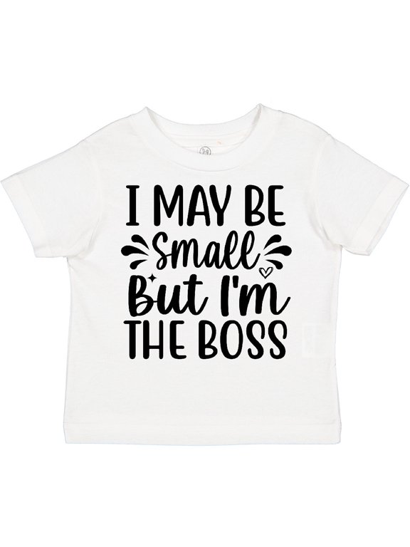 I May Be Small but I'm the Boss Boys or Girls Toddler T-Shirt