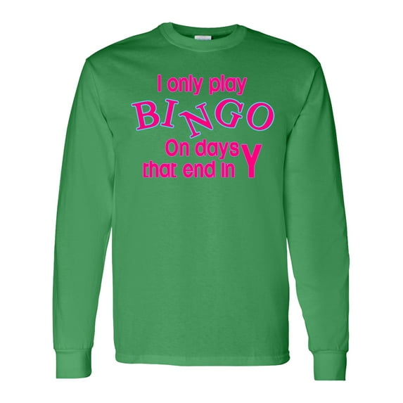 Inktastic I Only Play Bingo on Days That End in Y Long Sleeve T-Shirt
