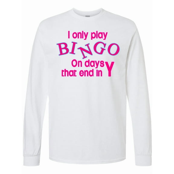 Inktastic I Only Play Bingo on Days That End in Y Long Sleeve T-Shirt