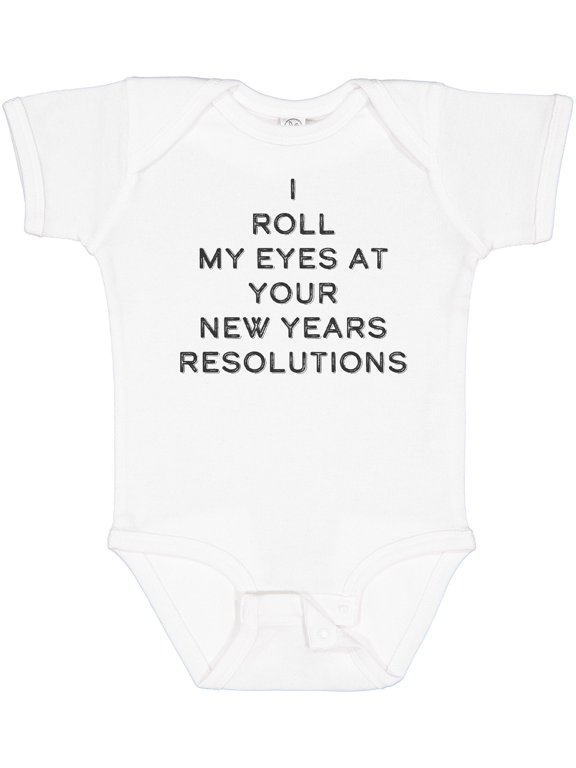 I Roll my Eyes at Your New Years Resolutions Boys or Girls Baby Bodysuit