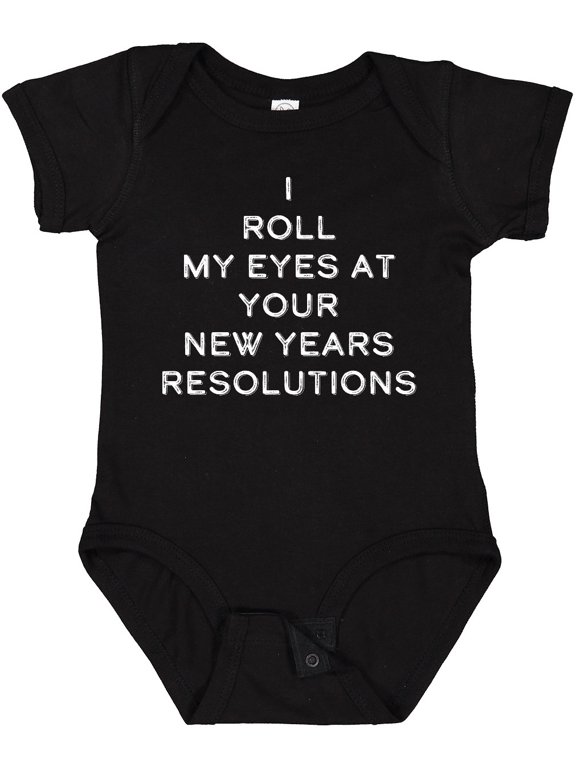 I Roll my Eyes at Your New Years Resolutions Boys or Girls Baby Bodysuit