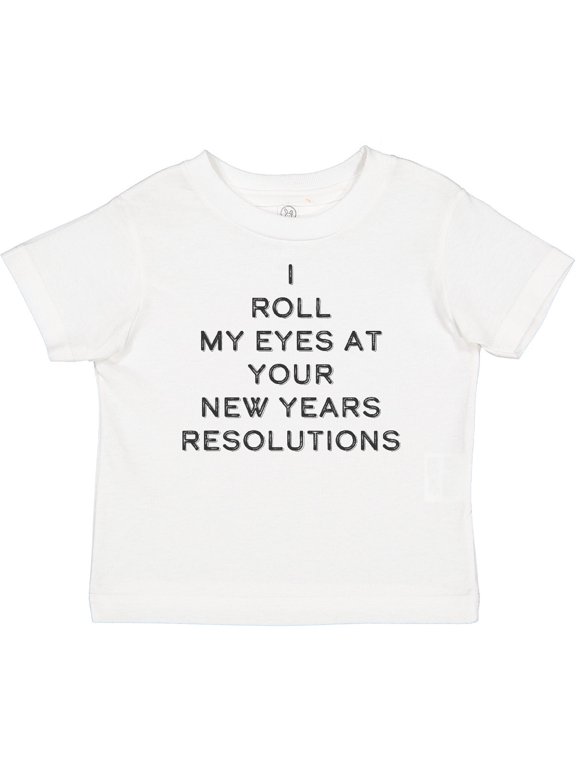 I Roll my Eyes at Your New Years Resolutions Boys or Girls Baby T-Shirt