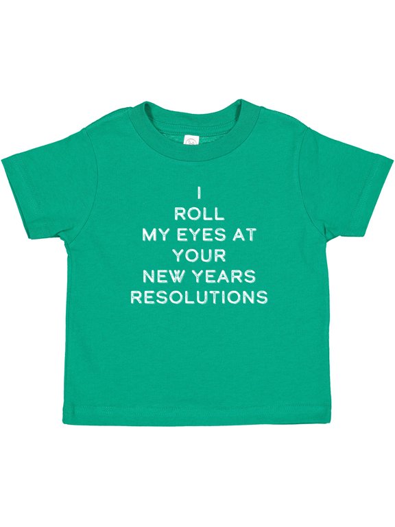 I Roll my Eyes at Your New Years Resolutions Boys or Girls Baby T-Shirt