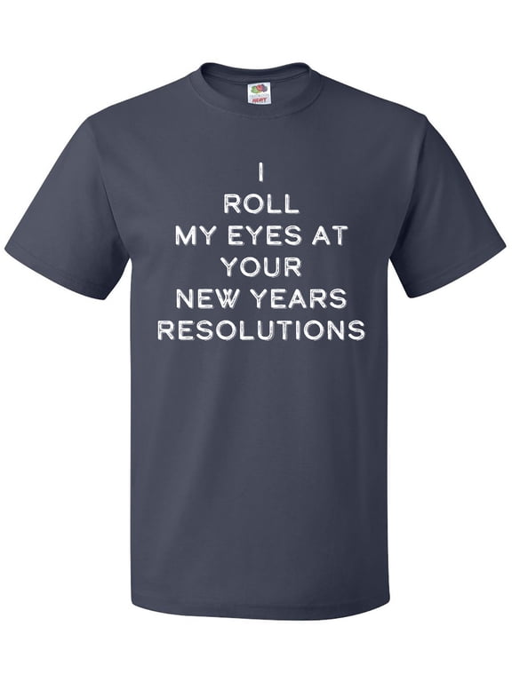 I Roll my Eyes at Your New Years Resolutions T-Shirt