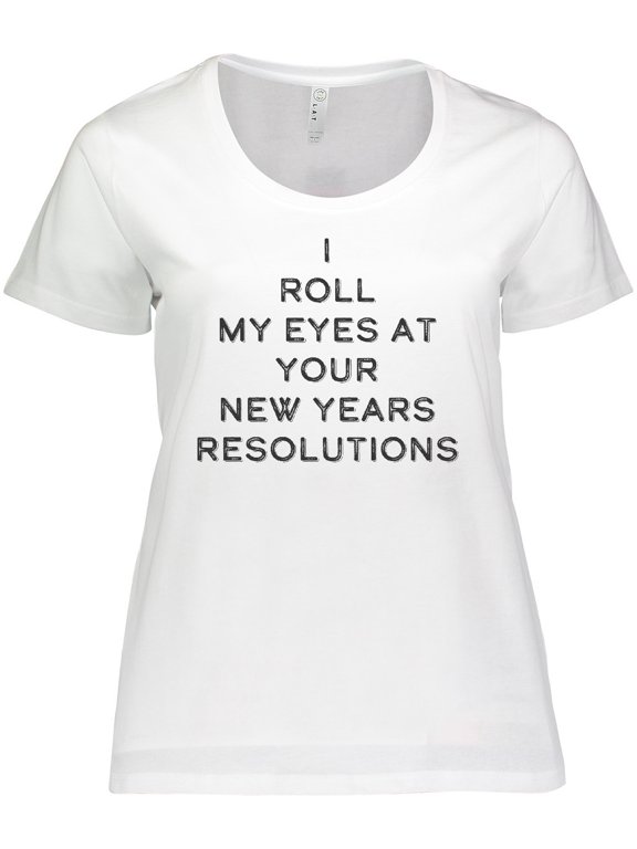 I Roll my Eyes at Your New Years Resolutions Women's Plus Size T-Shirt