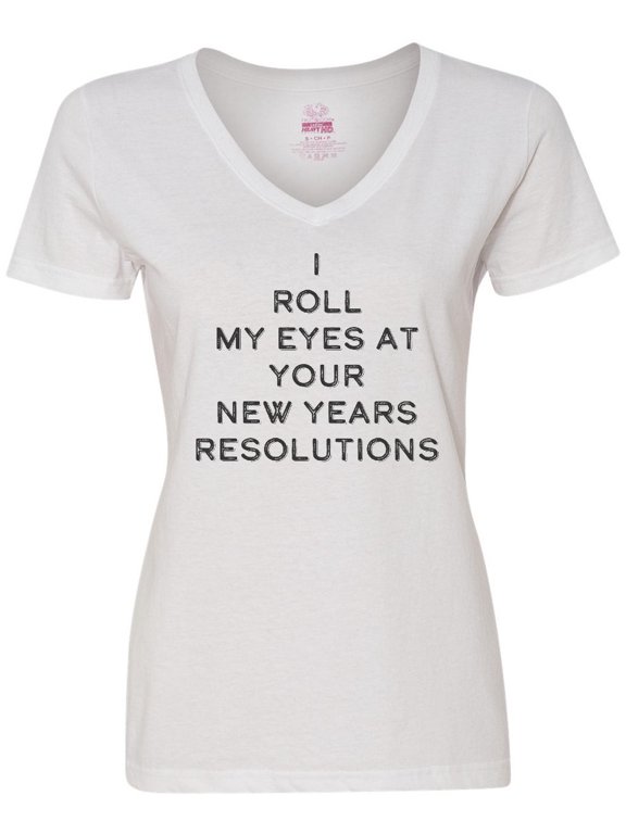I Roll my Eyes at Your New Years Resolutions Women's V-Neck T-Shirt