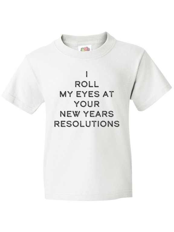 I Roll my Eyes at Your New Years Resolutions Youth T-Shirt