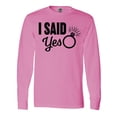 thumbnail image 1 of Inktastic I Said Yes with Engagement Ring Long Sleeve T-Shirt, 1 of 5