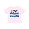 thumbnail image 1 of Inktastic I Still Live with My Parents Baby Funny Boys or Girls Toddler T-Shirt, 1 of 5
