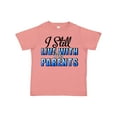 thumbnail image 1 of Inktastic I Still Live with My Parents Baby Funny Boys or Girls Toddler T-Shirt, 1 of 5