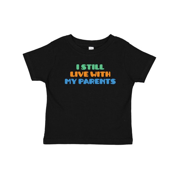 Inktastic I Still Live with My Parents Boys or Girls Baby T-Shirt