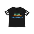 thumbnail image 1 of Inktastic I Still Live with My Parents Boys or Girls Toddler T-Shirt, 1 of 5