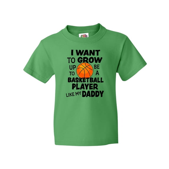 Inktastic I Want To Grow up To Be A Basketball Player Like My Daddy Youth T-Shirt