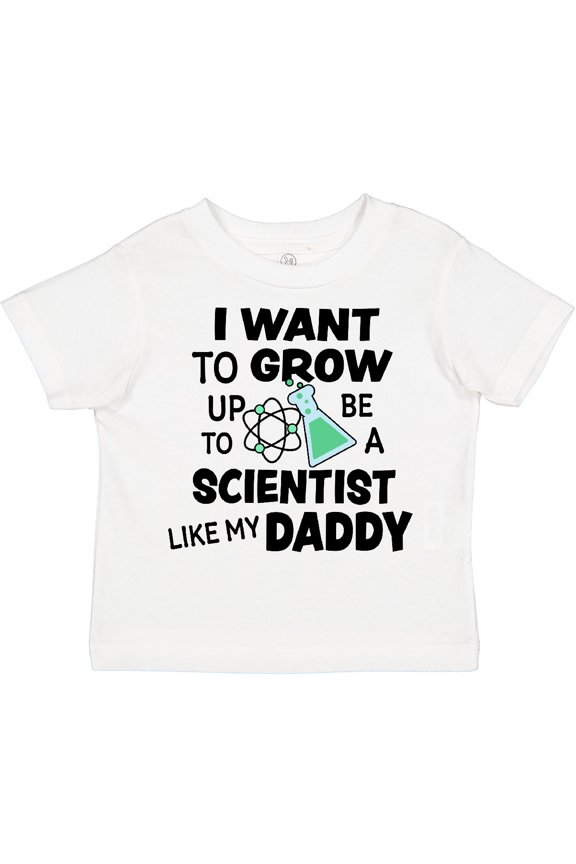 I Want To Grow up To Be a Scientist Like My Daddy Boys or Girls Toddler T-Shirt