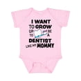 thumbnail image 1 of Inktastic I Want to Grow Up to Be a Dentist Like My Mommy Boys or Girls Baby Bodysuit, 1 of 5