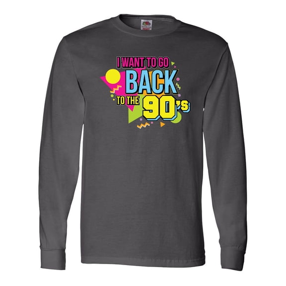 Inktastic I Want to go Back to the 90's Long Sleeve T-Shirt