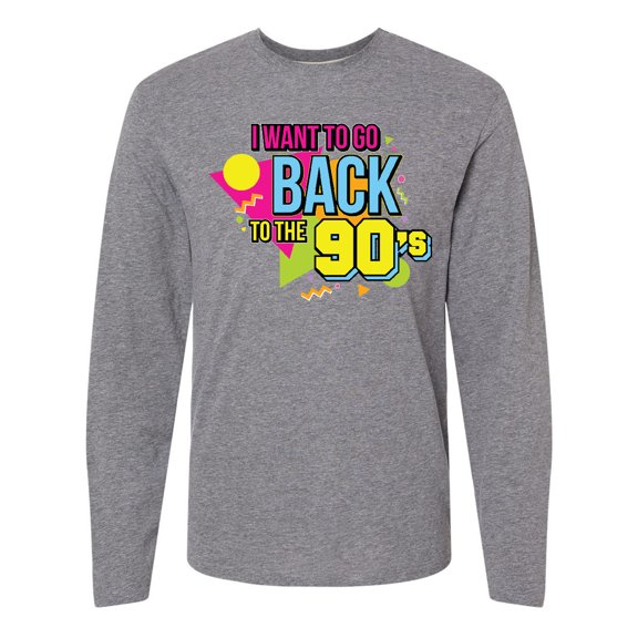 Inktastic I Want to go Back to the 90's Long Sleeve T-Shirt