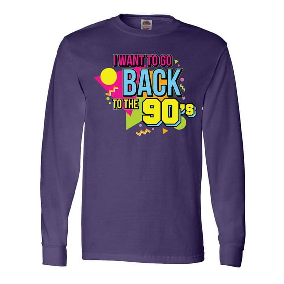Inktastic I Want to go Back to the 90's Long Sleeve T-Shirt