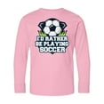 thumbnail image 1 of Inktastic I'd Rather Be Playing Soccer Long Sleeve Youth T-Shirt, 1 of 5