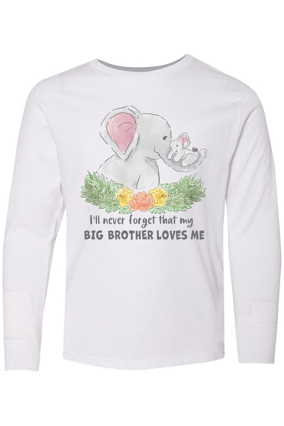 I'll Never Forget That My Big Brother Loves Me Cute Elephant Long Sleeve Youth T-Shirt