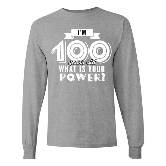 Inktastic I'm 100 Years Old What is Your Power Long Sleeve T-Shirt