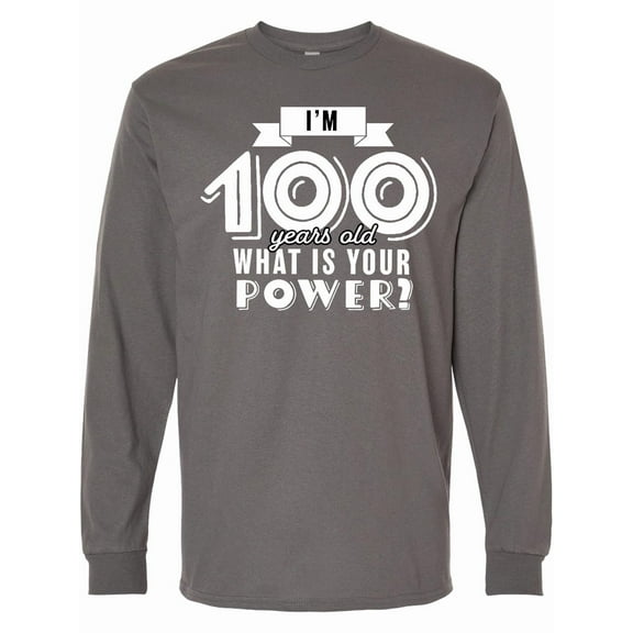 Inktastic I'm 100 Years Old What is Your Power Long Sleeve T-Shirt