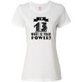 thumbnail image 1 of Inktastic I'm 13 Years Old What is Your Power Women's T-Shirt, 1 of 5