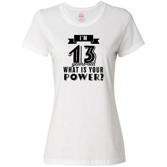 Inktastic I'm 13 Years Old What is Your Power Women's T-Shirt