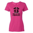 thumbnail image 1 of Inktastic I'm 13 Years Old What is Your Power Women's T-Shirt, 1 of 5